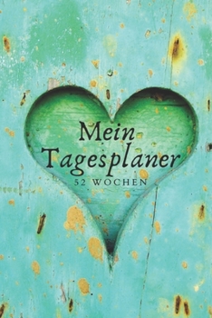 Mein Tagesplaner - 52 Wochen: A5 Wochenkalendar I Jahreskalendar I Jahresplaner I Wochenplaner I Terminplaner I Tagebuch (German Edition)