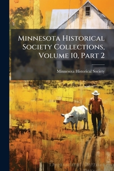 Paperback Minnesota Historical Society Collections, Volume 10, Part 2 Book