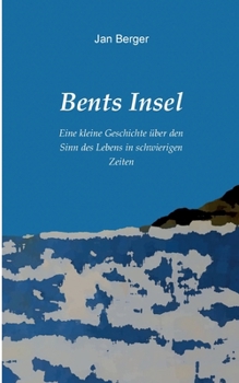 Paperback Bents Insel: Eine kleine Geschichte über den Sinn des Lebens in schwierigen Zeiten [German] Book