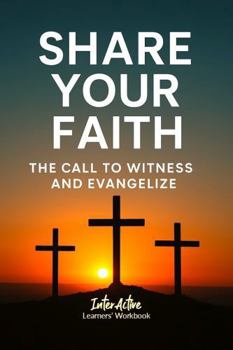 Paperback SHARE YOUR FAITH - THE CALL TO WITNESS AND EVANGELIZE: Interactive Bible Learning - Learners' Workbook Book