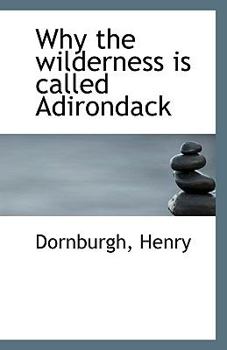 Paperback Why the Wilderness Is Called Adirondack Book