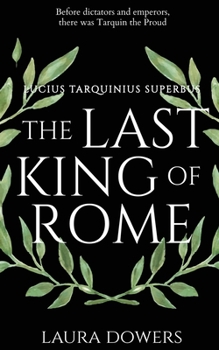 Paperback The Last King of Rome: Lucius Tarquinius Superbus Book