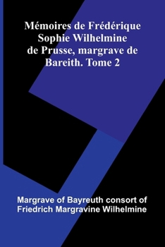 Paperback M moires De Fr d rique Sophie Wilhelmine De Prusse, Margrave De Bareith. Tome 2 [French] Book