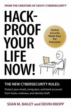 Paperback Hack-Proof Your Life Now!: The New Cybersecurity Rules: Protect your email, computer, and bank accounts from hackers, malware, and identity theft Book