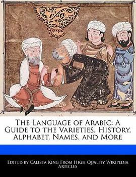 Paperback The Language of Arabic: A Guide to the Varieties, History, Alphabet, Names, and More Book