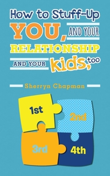 Paperback How to Stuff-Up You and Your Relationship and Your Kids, Too Book