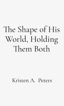 Hardcover The Shape of His World, Holding Them Both [Large Print] Book