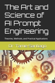 Paperback The Art and Science of AI Prompt Engineering: Theories, Methods, and Practical Applications Book