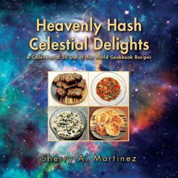 Paperback Heavenly Hash Celestial Delights: A Collection of 50 Out of this World Cookbook Recipes Book