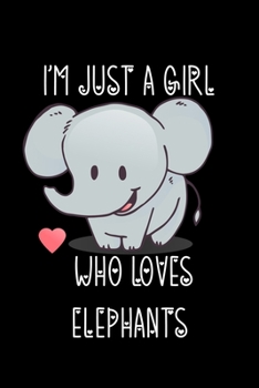Just A Girl Who Loves Elephants: Elephants Lovers Journal, Notebook And Notepad | Cute Gift For Girls And Women