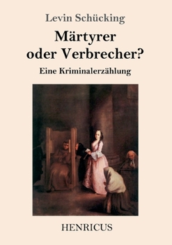 Paperback Märtyrer oder Verbrecher?: Eine Kriminalerzählung [German] Book