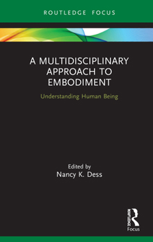 Hardcover A Multidisciplinary Approach to Embodiment: Understanding Human Being Book