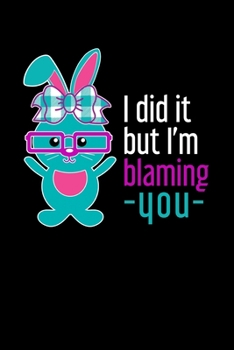 Paperback I did it But I'm Blaming You: Lined A5 Notebook for Bunny Journal Book