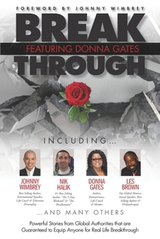 Paperback Break Through Featuring Donna Gates: Powerful Stories from Global Authorities That Are Guaranteed to Equip Anyone for Real Life Breakthrough Book