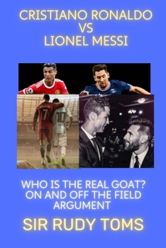 Paperback Cristiano Ronaldo vs Lionel Messi: Who is the real GOAT? On and of the field argument [Large Print] Book