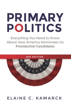 Primary Politics: How Presidential Candidates Have Shaped the Modern Nominating System