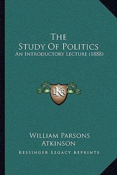 Paperback The Study Of Politics: An Introductory Lecture (1888) Book