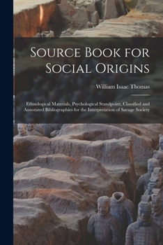 Paperback Source Book for Social Origins; Ethnological Materials, Psychological Standpoint, Classified and Annotated Bibliographies for the Interpretation of Sa Book