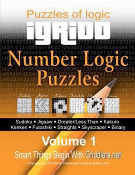 Paperback Igridd - Number Logic Puzzles: Sudoku, Jigsaw, Greater/Less Than, Kakuro, Kenken, Futoshiki, Straights, Skyscraper, Binary Book