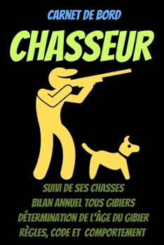 Paperback Carnet de bord CHASSEUR -carnet de chasse à remplir-livre chasse 2021-chasse gibier-permis de chasse-pratique de la chasse: carnet de chasse-livre cha [French] Book