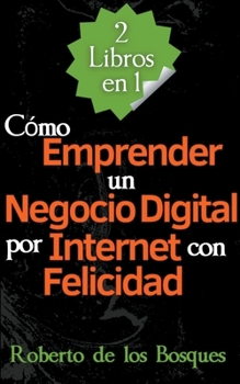 Paperback 2 Libros en 1 Cómo Emprender un Negocio Digital por Internet con Felicidad [Spanish] Book