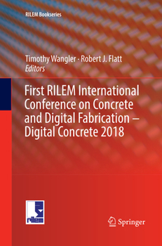 Paperback First Rilem International Conference on Concrete and Digital Fabrication - Digital Concrete 2018 Book
