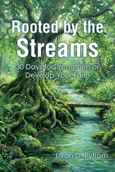Paperback Rooted by the Streams: 30 Days to Strengthen or Develop Your Faith Book