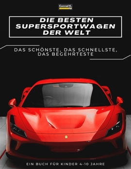 Paperback Die besten Supersportwagen der Welt: ein Bilderbuch für Kinder über Sportwagen, die schnellsten Autos der Welt, Buch für Kinder von 4-10 Jahren [German] Book