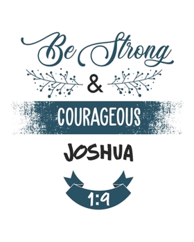Be Strong and Courageous Joshua 1:9: Daily Planner | Notes | Priorities | To Do | January 1, 2020 - December 31, 2020 | 8 x 10