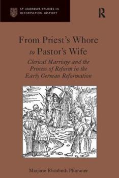 Paperback From Priest's Whore to Pastor's Wife: Clerical Marriage and the Process of Reform in the Early German Reformation Book