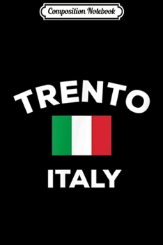 Composition Notebook: Trento Italy Italia Italian Flag City Tourist Souvenir Gift  Journal/Notebook Blank Lined Ruled 6x9 100 Pages