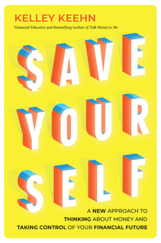 Save Yourself: A New Approach to Thinking about Money and Taking Control of Your Financial Future