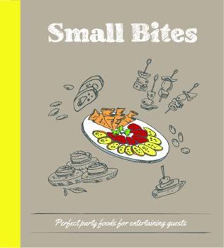 Hardcover Small Bites: Perfect Treats to Feed a Full Room, or Snack on Your Own Book