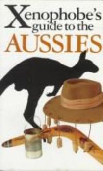 The Xenophobe's Guide to the Aussies, Revised (Xenophobe's Guides - Oval Books) - Book  of the Xenophobe's Guide