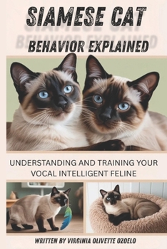 Paperback Siamese Cat Behavior Explained: Understanding and Training Your Vocal, Intelligent Feline Book