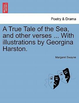 Paperback A True Tale of the Sea, and Other Verses ... with Illustrations by Georgina Harston. Book