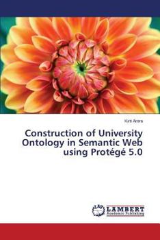 Paperback Construction of University Ontology in Semantic Web Using Protege 5.0 Book