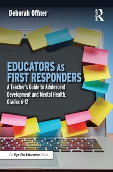 Paperback Educators as First Responders: A Teacher's Guide to Adolescent Development and Mental Health, Grades 6-12 Book