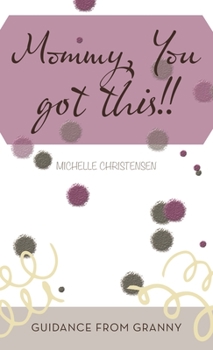 Hardcover Mommy, You Got This!!: Guidance from Granny Book