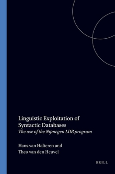 Paperback Linguistic Exploitation of Syntactic Databases: The Use of the Nijmegen Ldb Program (Language and Computer; No. 5) Book