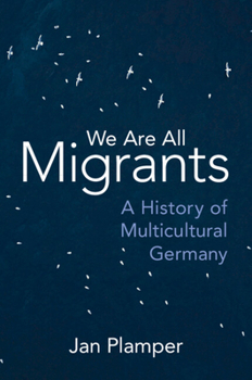 Paperback We Are All Migrants: A History of Multicultural Germany Book