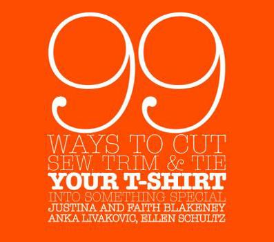 Spiral-bound 99 Ways to Cut, Sew, Trim, and Tie Your T-Shirt Into Something Special Book
