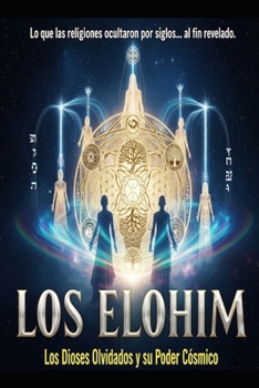 LOS ELOHIM/ Los Dioses Olvidados y su Poder Cósmico (Spanish Edition)
