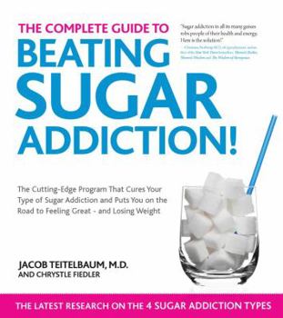 Paperback The Complete Guide to Beating Sugar Addiction: The Cutting-Edge Program That Cures Your Type of Sugar Addiction and Puts You on the Road to Feeling Gr Book
