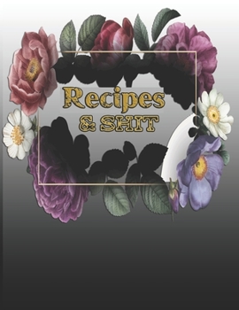 Paperback Recipes & shit: Blank Recipe Journal to Write in for Women, Food Cookbook Design, Document all Your Special Recipes and Notes for Your Book