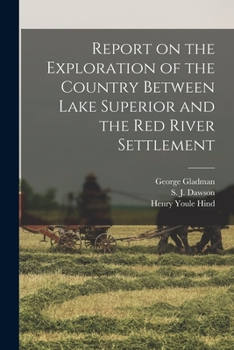 Paperback Report on the Exploration of the Country Between Lake Superior and the Red River Settlement [microform] Book