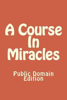 Paperback A Course In Miracles (Public Domain Edition) Book