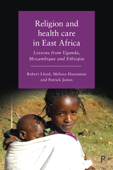 Hardcover Religion and Health Care in East Africa: Lessons from Uganda, Mozambique and Ethiopia Book