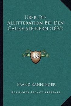 Paperback Uber Die Allitteration Bei Den Gallolateinern (1895) [German] Book