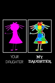 Your Daughter My Daughter: Notebook (Journal, Diary) for Moms or Dads with a daughter with Autism | 120 lined pages to write in